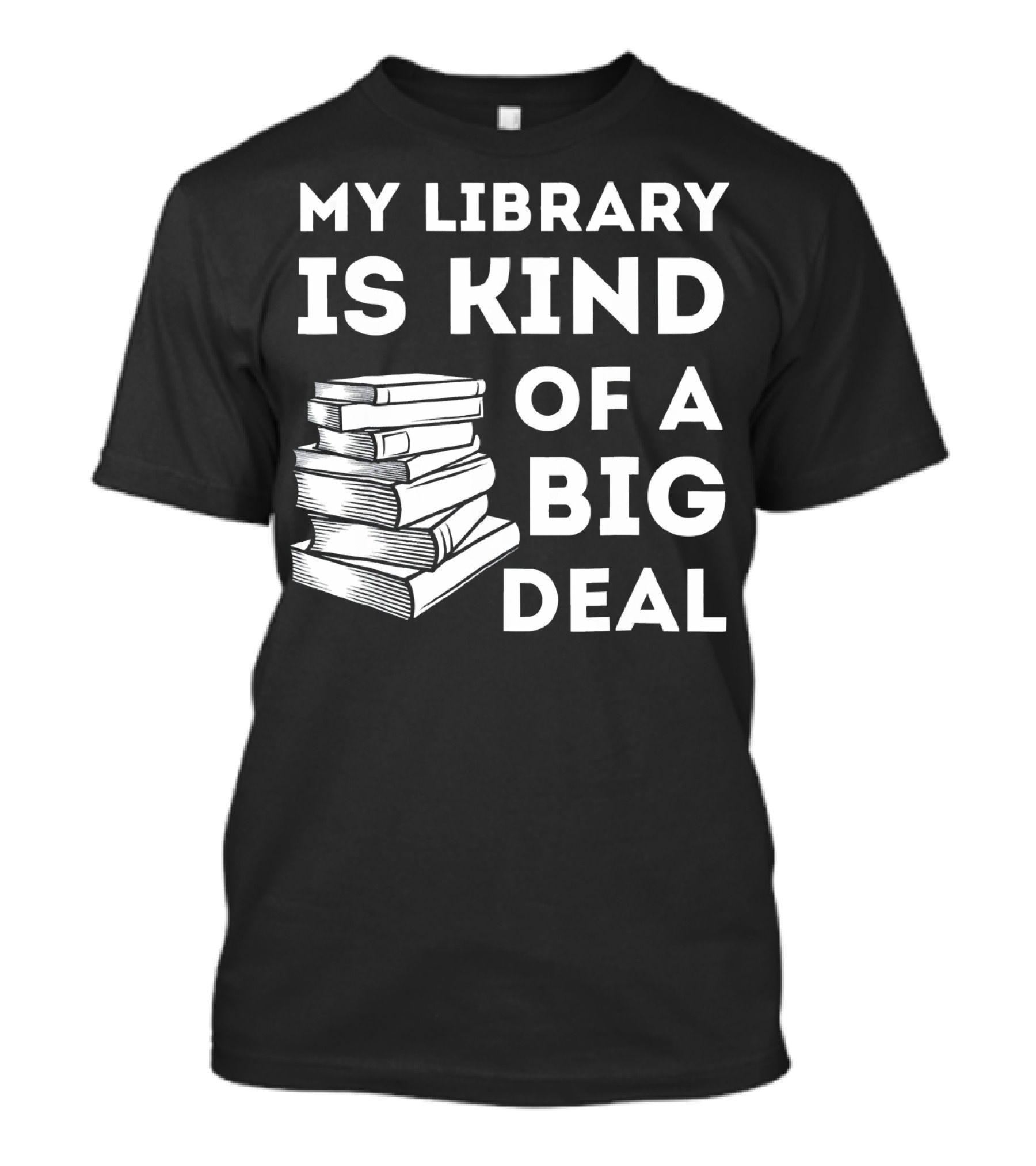 My Library Is Kind Of A Big Deal Stack Of Books T-Shirt