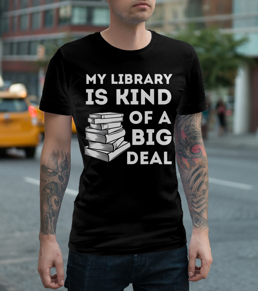 My Library Is Kind Of A Big Deal Stack Of Books T-Shirt