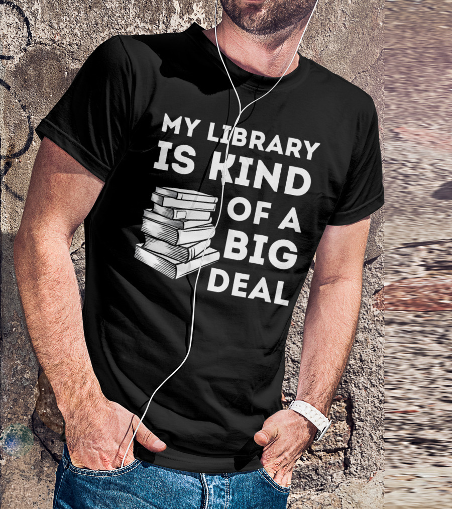 My Library Is Kind Of A Big Deal Stack Of Books T-Shirt
