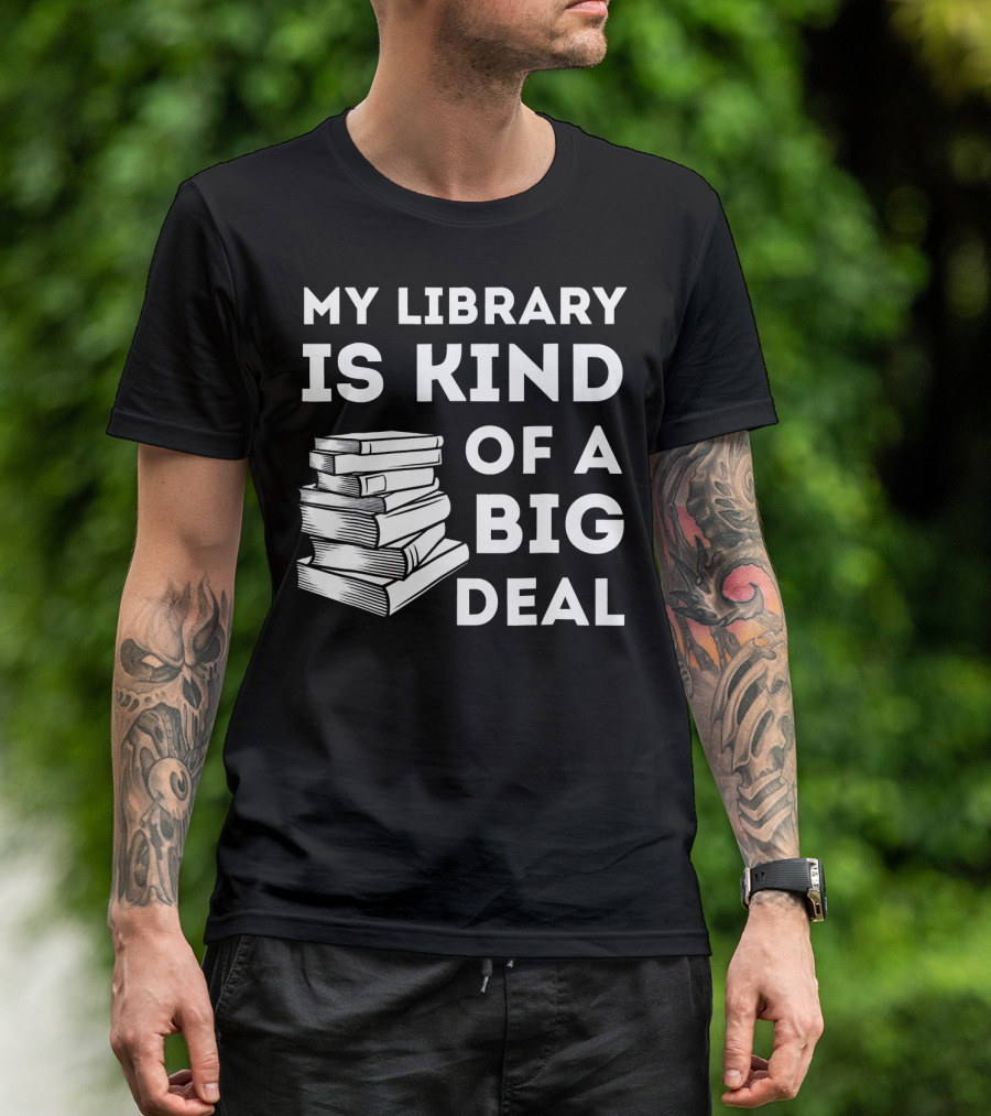 My Library Is Kind Of A Big Deal Stack Of Books T-Shirt