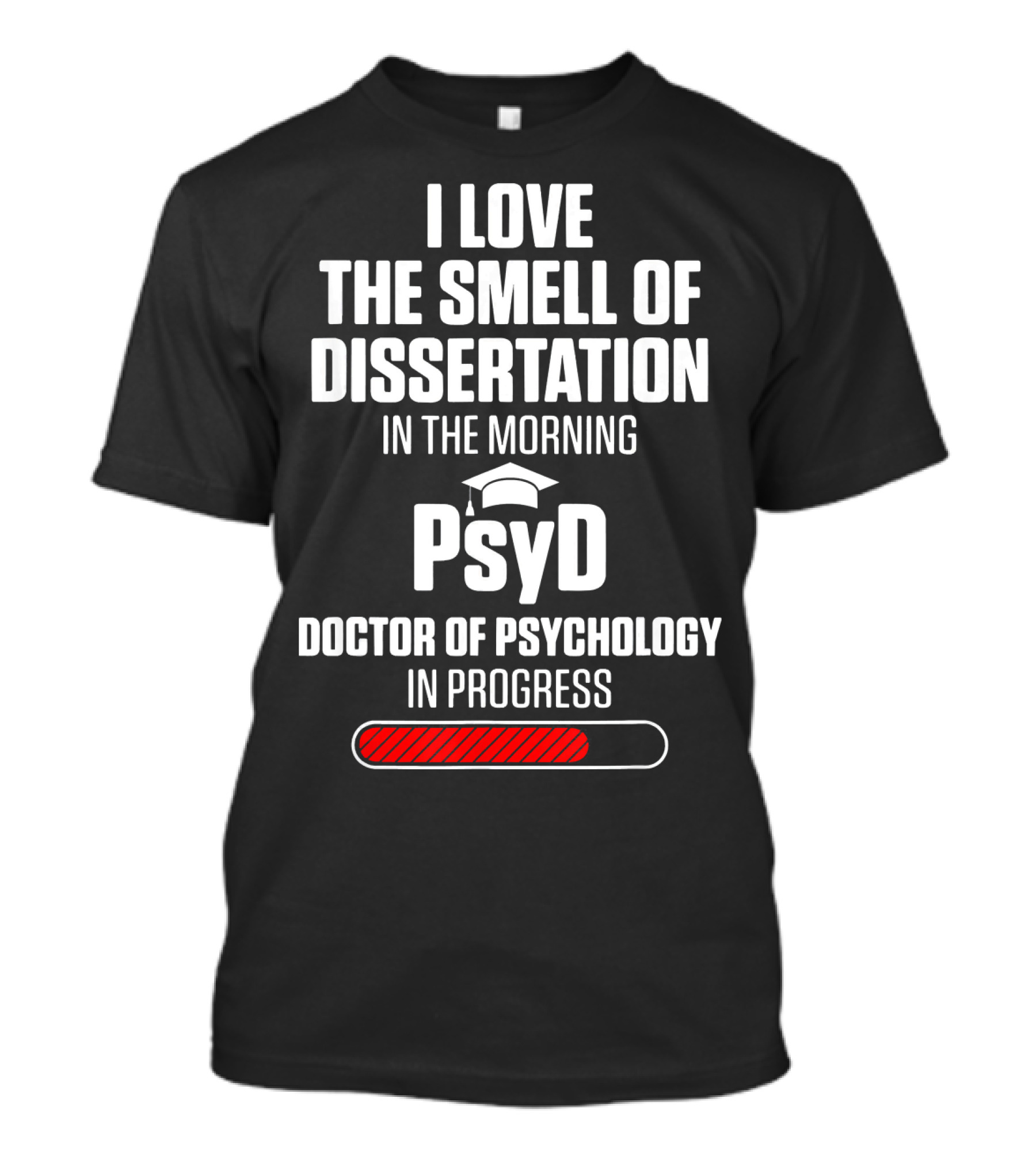 I Love The Smell Of Dissertation In The Morning PsyD Doctor Of Psychology In Progress T-Shirt