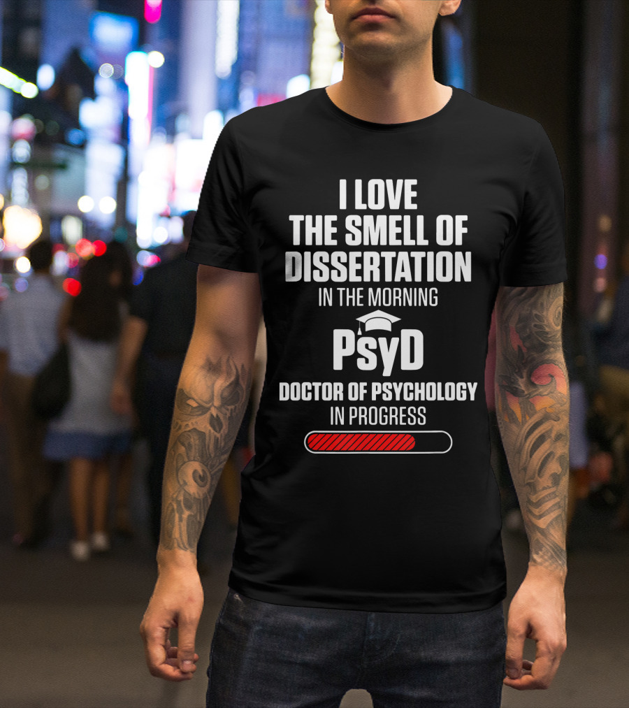 I Love The Smell Of Dissertation In The Morning PsyD Doctor Of Psychology In Progress T-Shirt