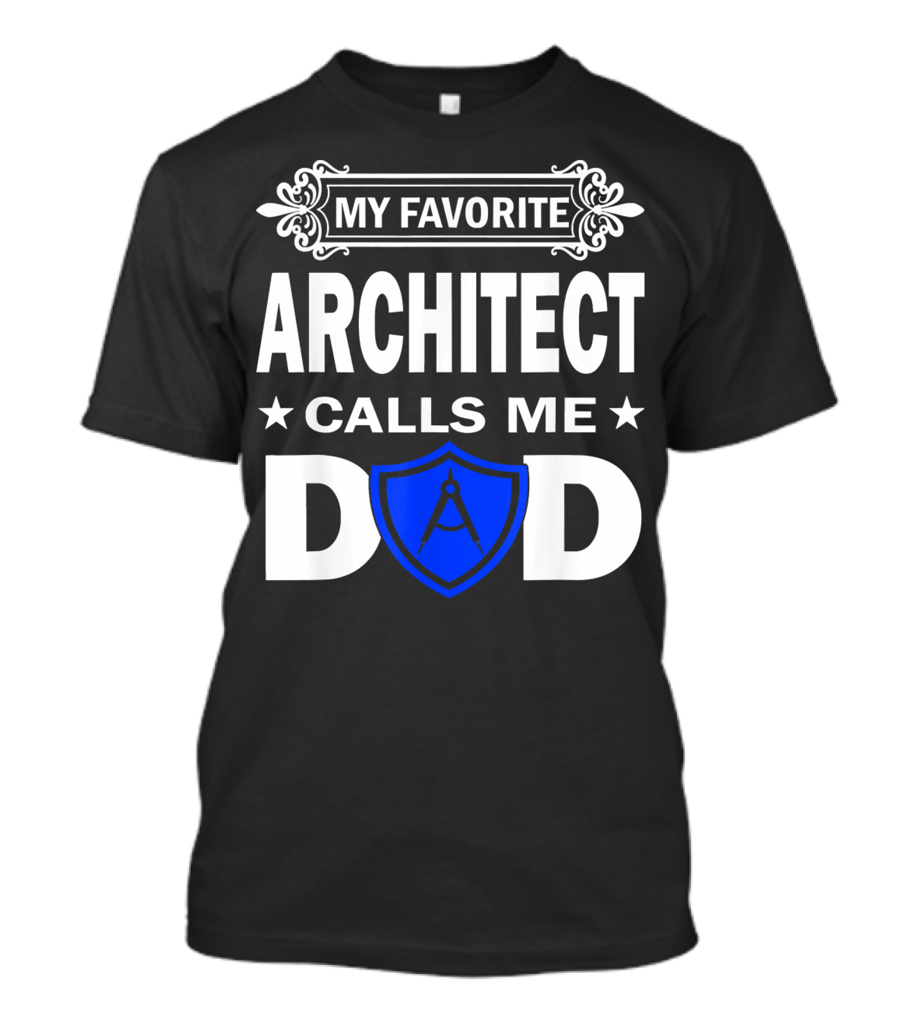 My Favorite Architect Calls Me Dad With Blue Shield And Compass T-Shirt