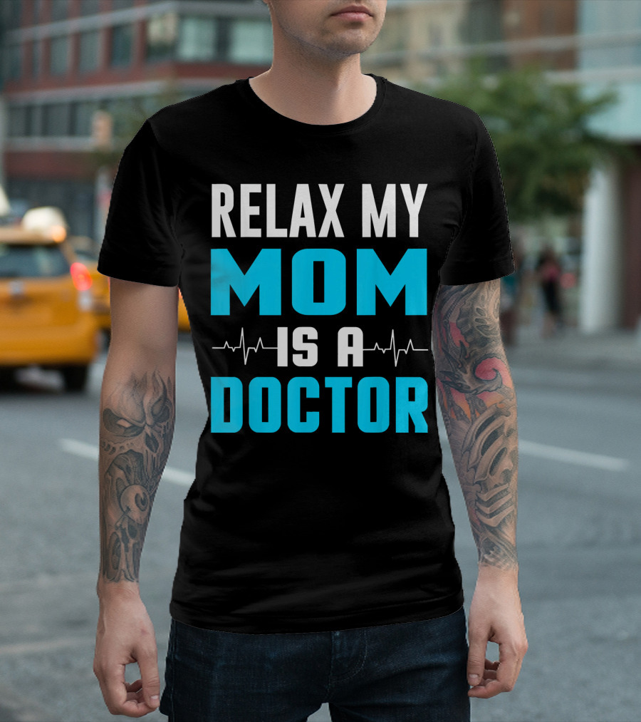 Relax My Mom Is A Doctor Heartbeat Lines T-Shirt