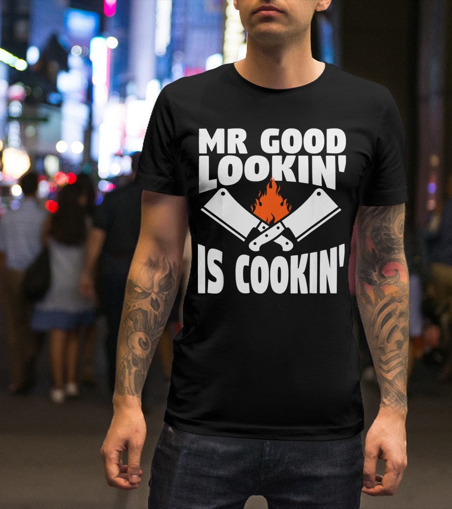 Mr Good Lookin' Is Cookin' With Flaming Cleavers T-Shirt