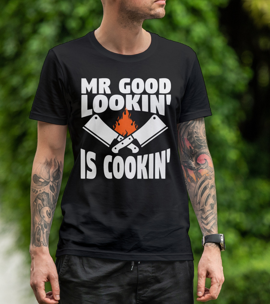 Mr Good Lookin' Is Cookin' With Flaming Cleavers T-Shirt
