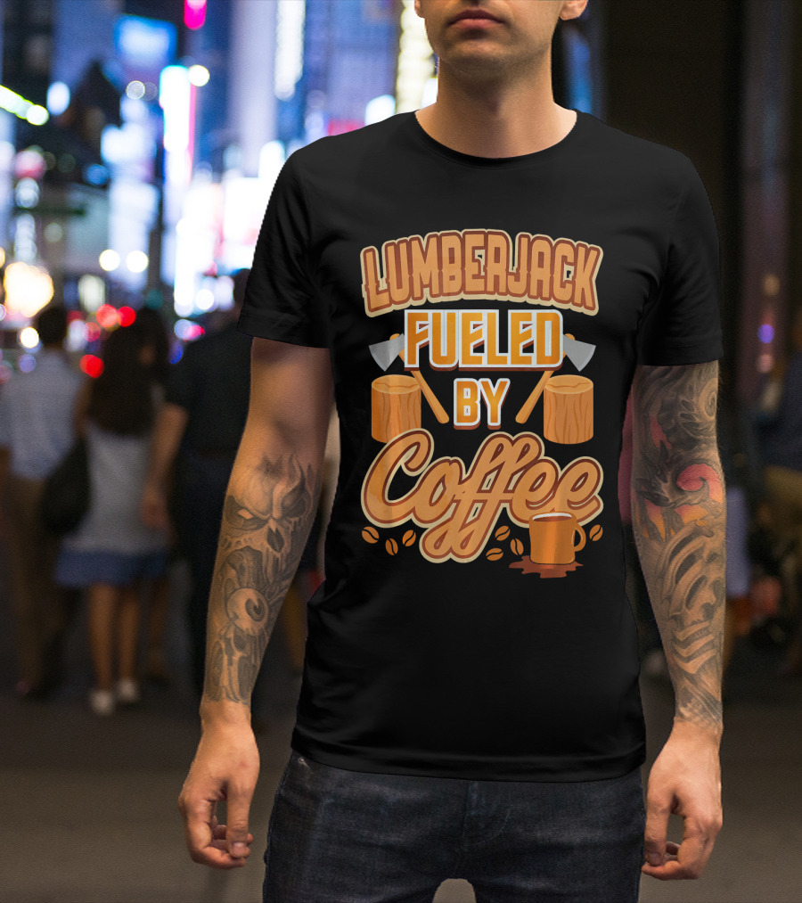 Lumberjack Fueled By Coffee Axes Humor T-Shirt