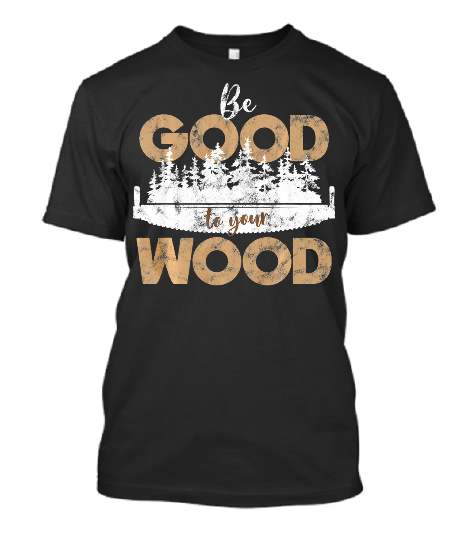 Be Good To Your Wood Woodcarving Worker Outfit Father T-Shirt