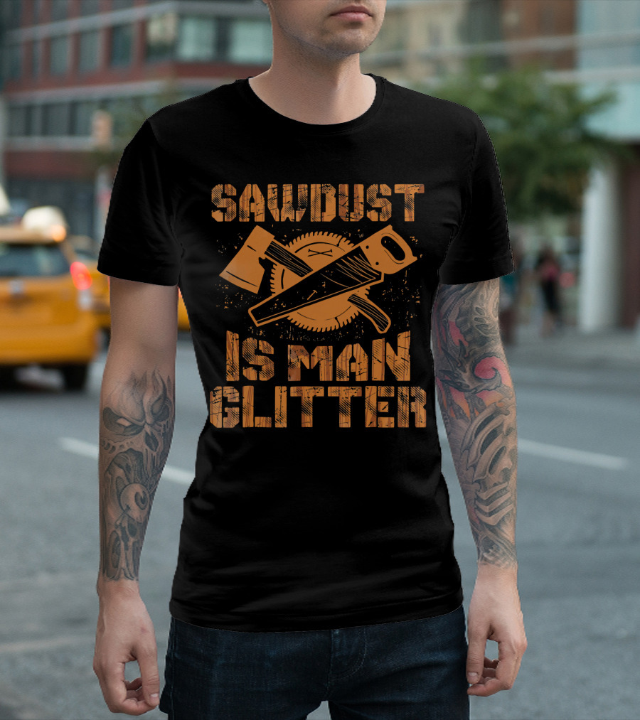 Sawdust Is Man Glitter Funny Woo Axe Saw Circular Saw Blade T-Shirt