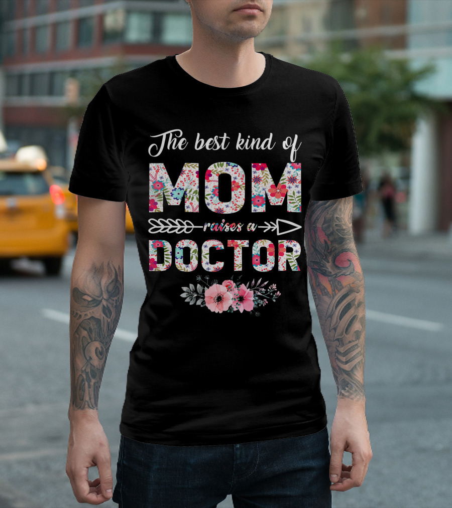 The Best Kind Of Mom Raises A Doctor Floral Pattern With Flowers And Arrows T-Shirt