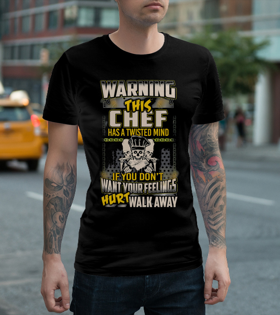 WARNING THIS CHEF HAS A TWISTED MIND IF YOU DON'T WANT YOUR FEELINGS HURT WALK AWAY SKULL WITH CROSSED KNIVES T-Shirt