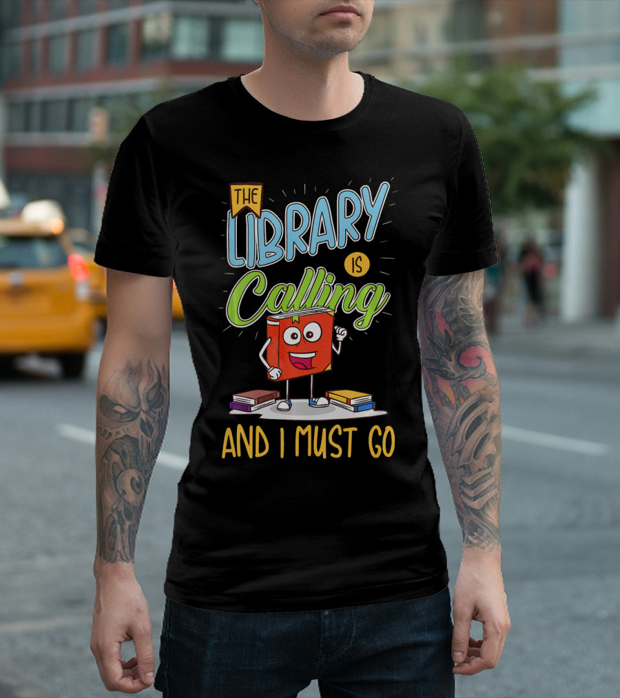 The Library Is Calling And I Must Go Book Nerd T-Shirt