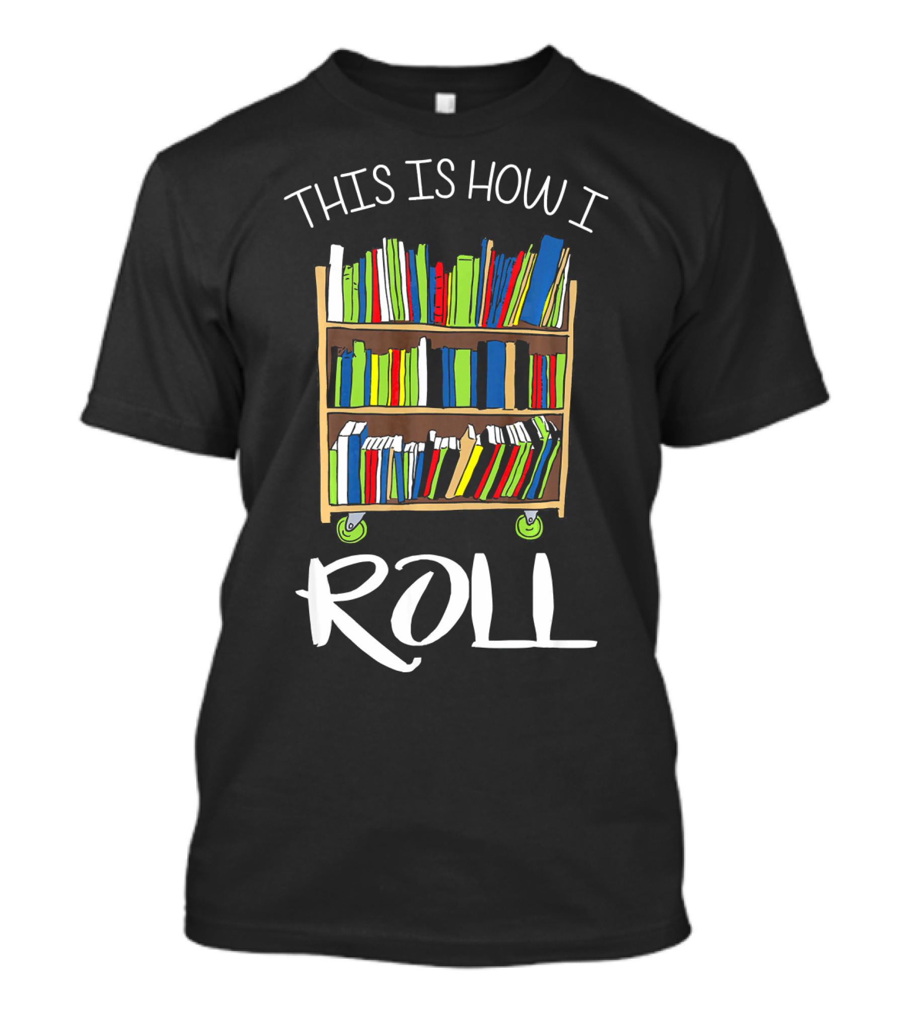 This Is How I Roll Librarian Library Cart Books T-Shirt