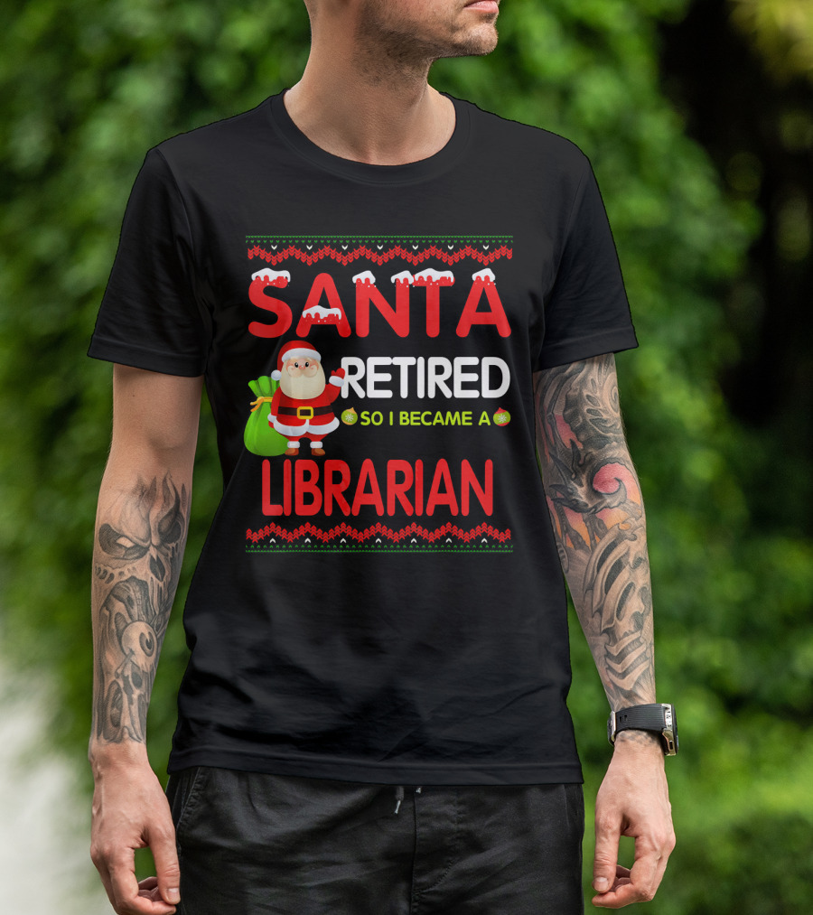 Santa Retired So I Became A Librarian Christmas T-Shirt