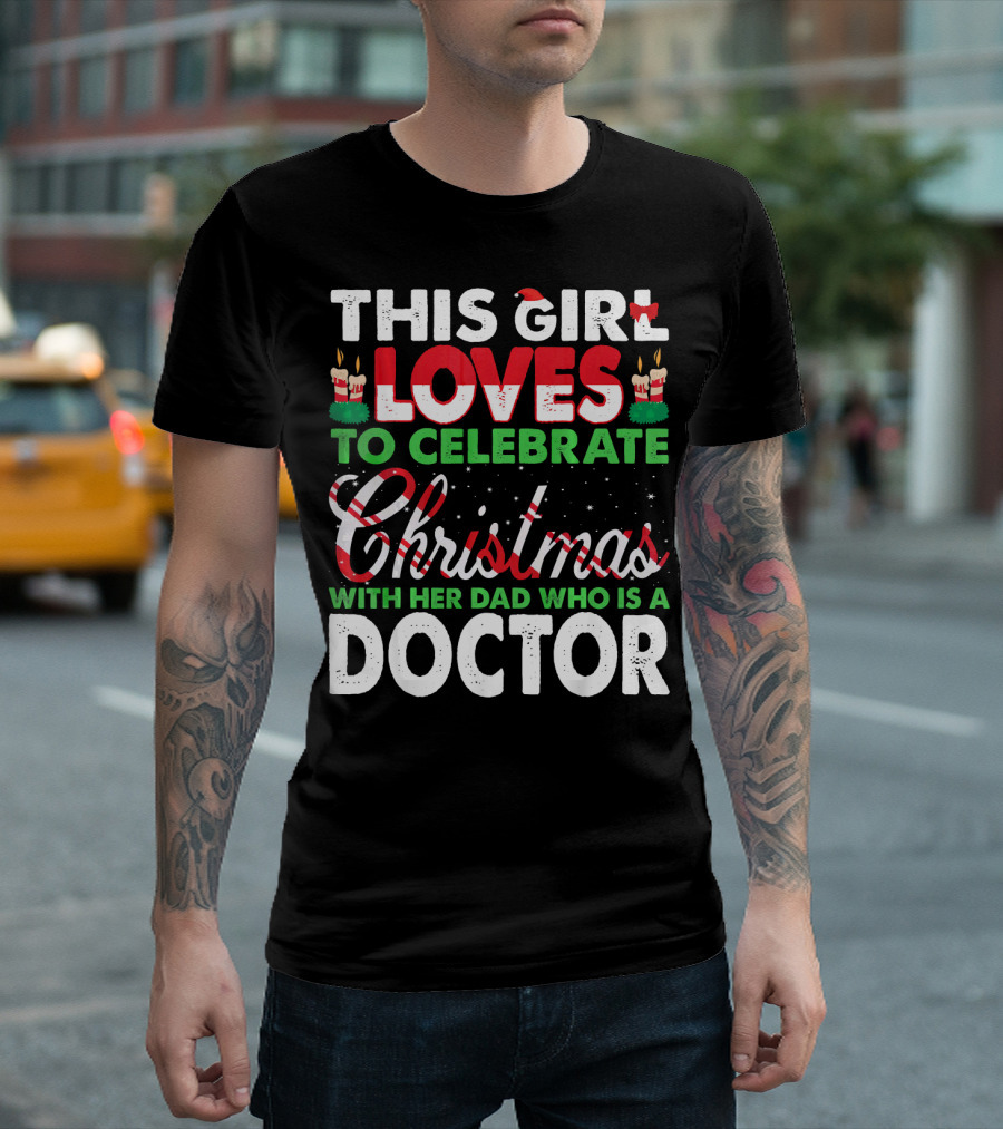 This Girl Loves to Celebrate Christmas with Her Dad Who Is a Doctor T-Shirt