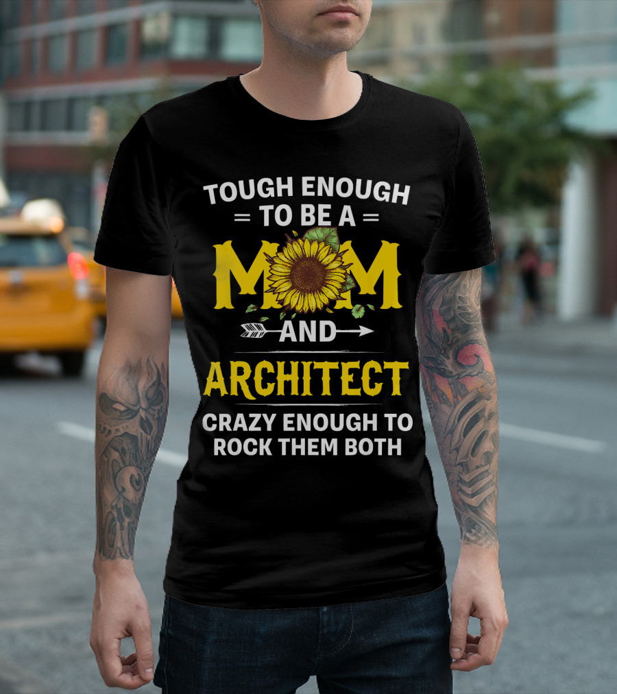 Tough Enough to Be a Mom and Architect Crazy Enough to Rock Them Both T-Shirt