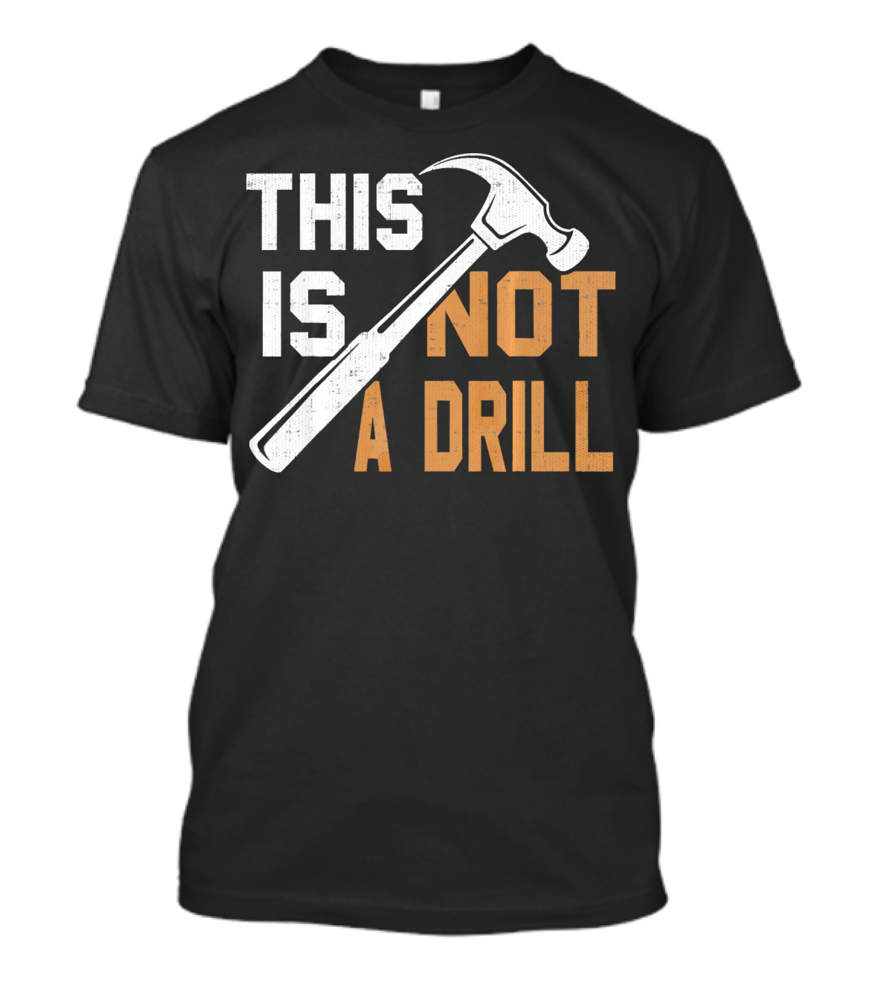 This Is Not A Drill Hammer Carpenter Dad T-Shirt
