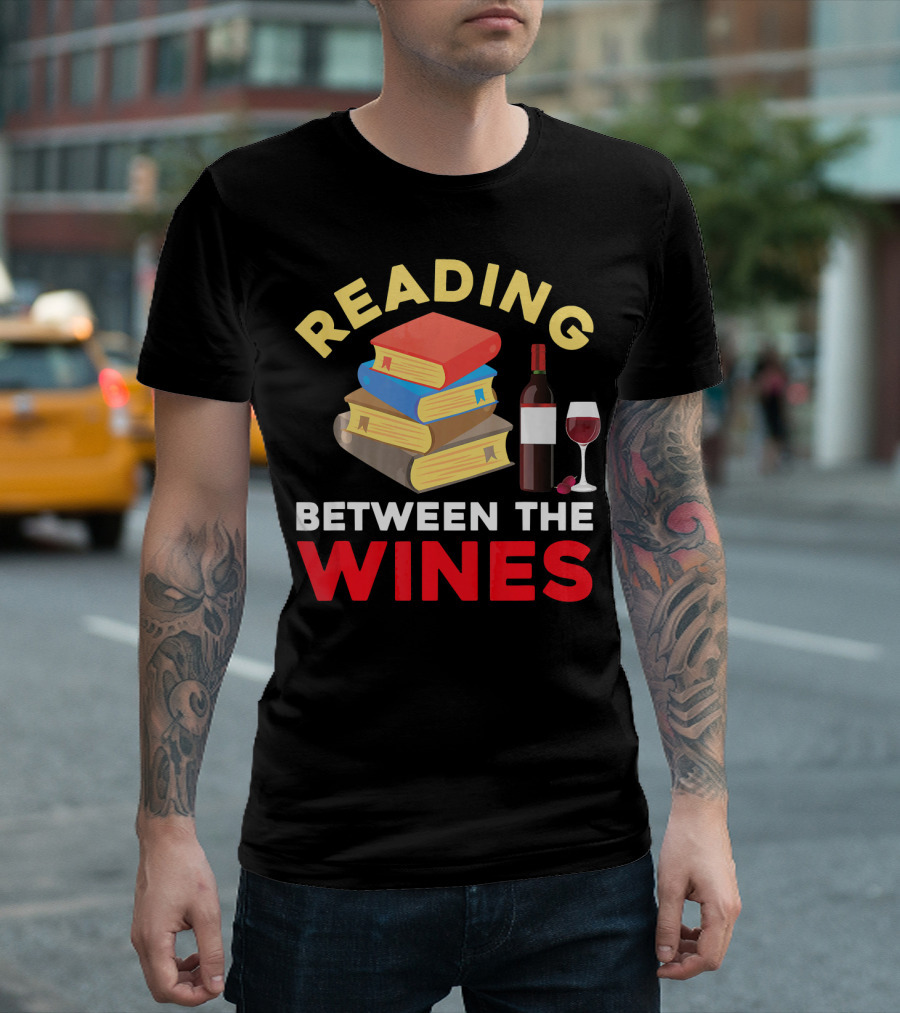 Reading Between The Wines Book Lover Wine Drinker Bibliophiles Nerd T-Shirt