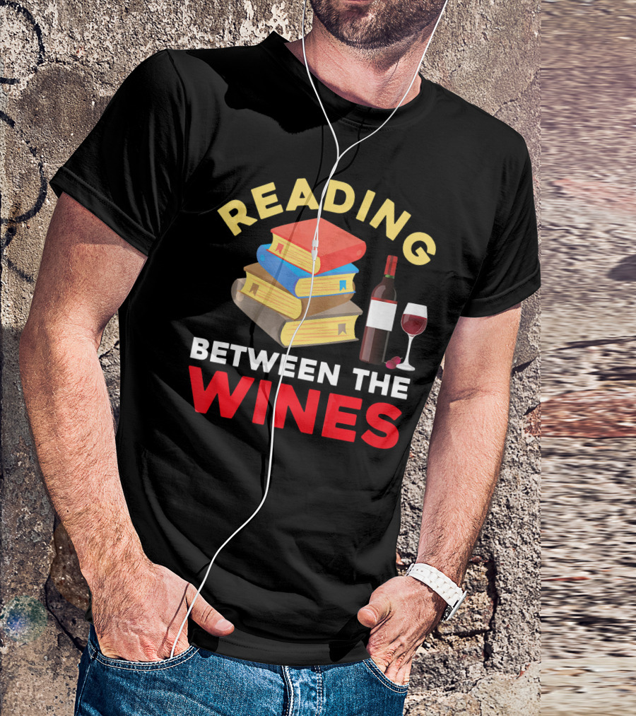 Reading Between The Wines Book Lover Wine Drinker Bibliophiles Nerd T-Shirt