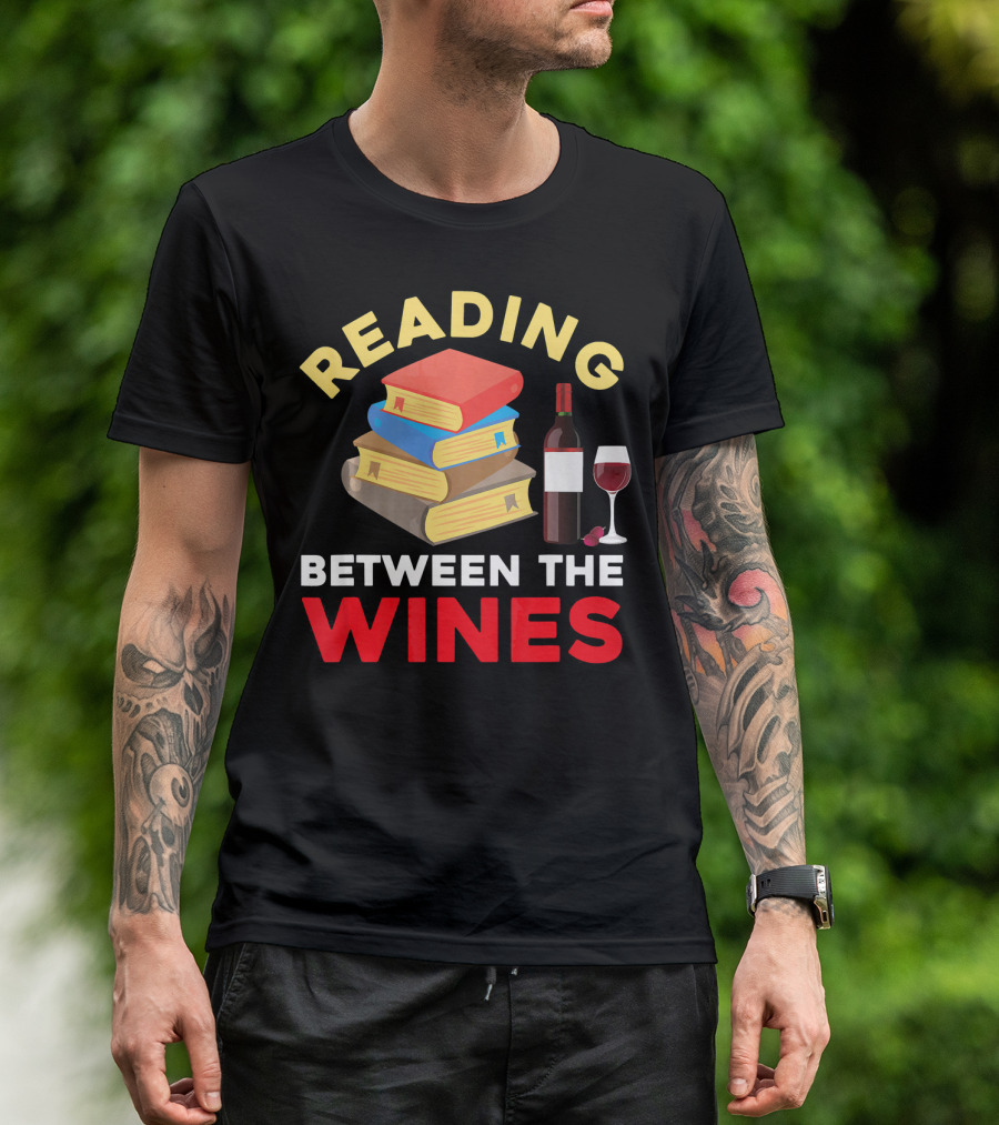 Reading Between The Wines Book Lover Wine Drinker Bibliophiles Nerd T-Shirt