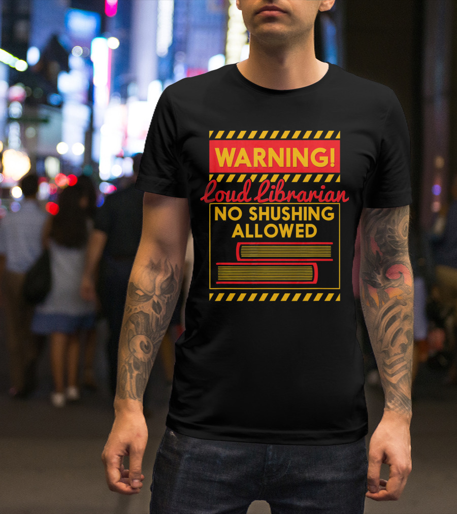 Warning Loud Librarian No Shushing Allowed Books T-Shirt