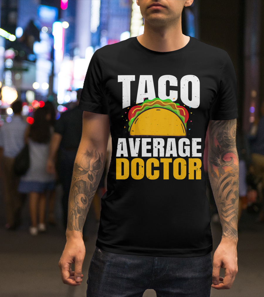 Taco Average Doctor Mexican Food Tacos T-Shirt