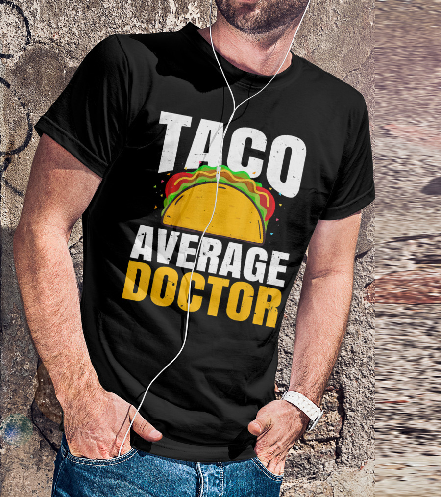 Taco Average Doctor Mexican Food Tacos T-Shirt
