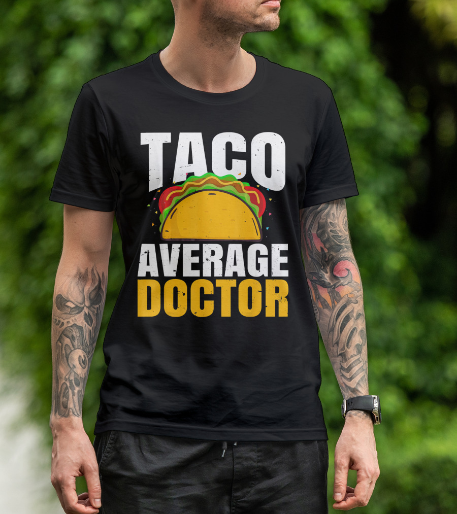 Taco Average Doctor Mexican Food Tacos T-Shirt