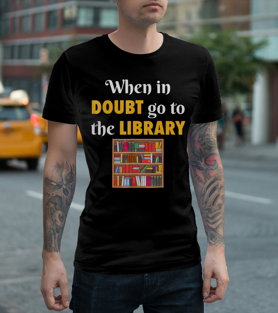 When In Doubt Go To The Library Bookshelf T-Shirt