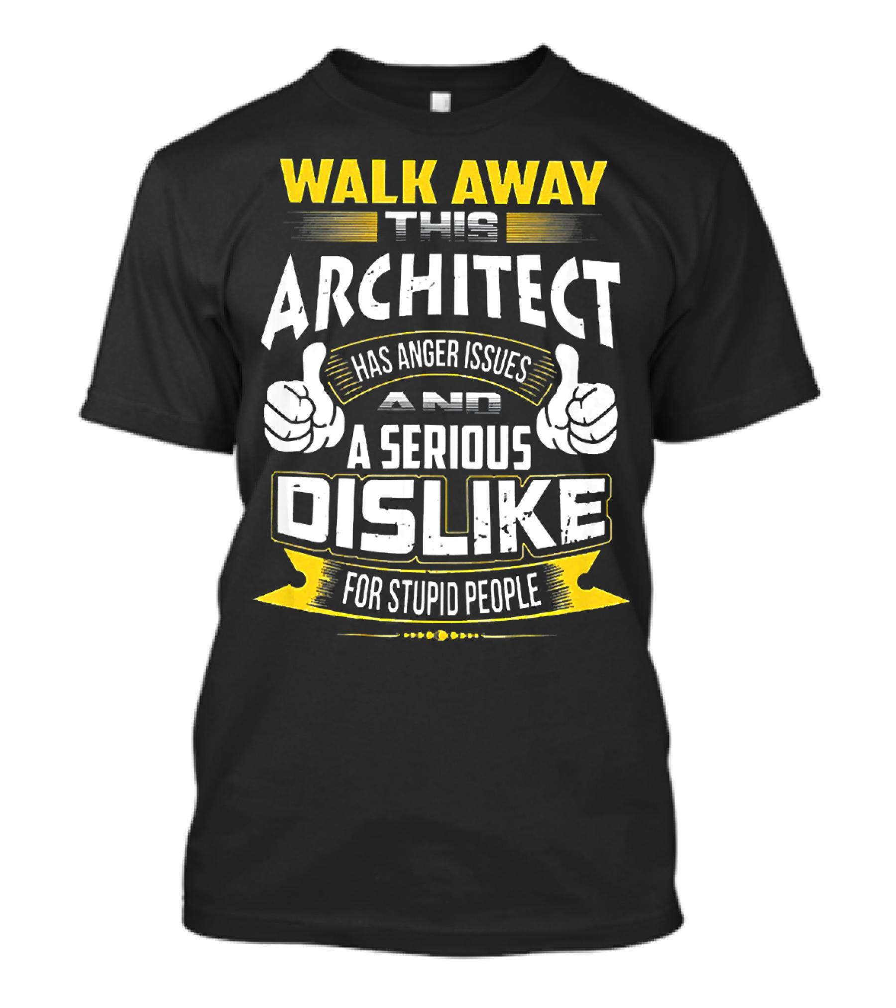 WALK AWAY THIS ARCHITECT HAS ANGER ISSUES AND A SERIOUS DISLIKE FOR STUPID PEOPLE T-Shirt