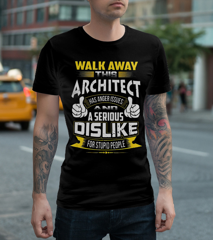 WALK AWAY THIS ARCHITECT HAS ANGER ISSUES AND A SERIOUS DISLIKE FOR STUPID PEOPLE T-Shirt
