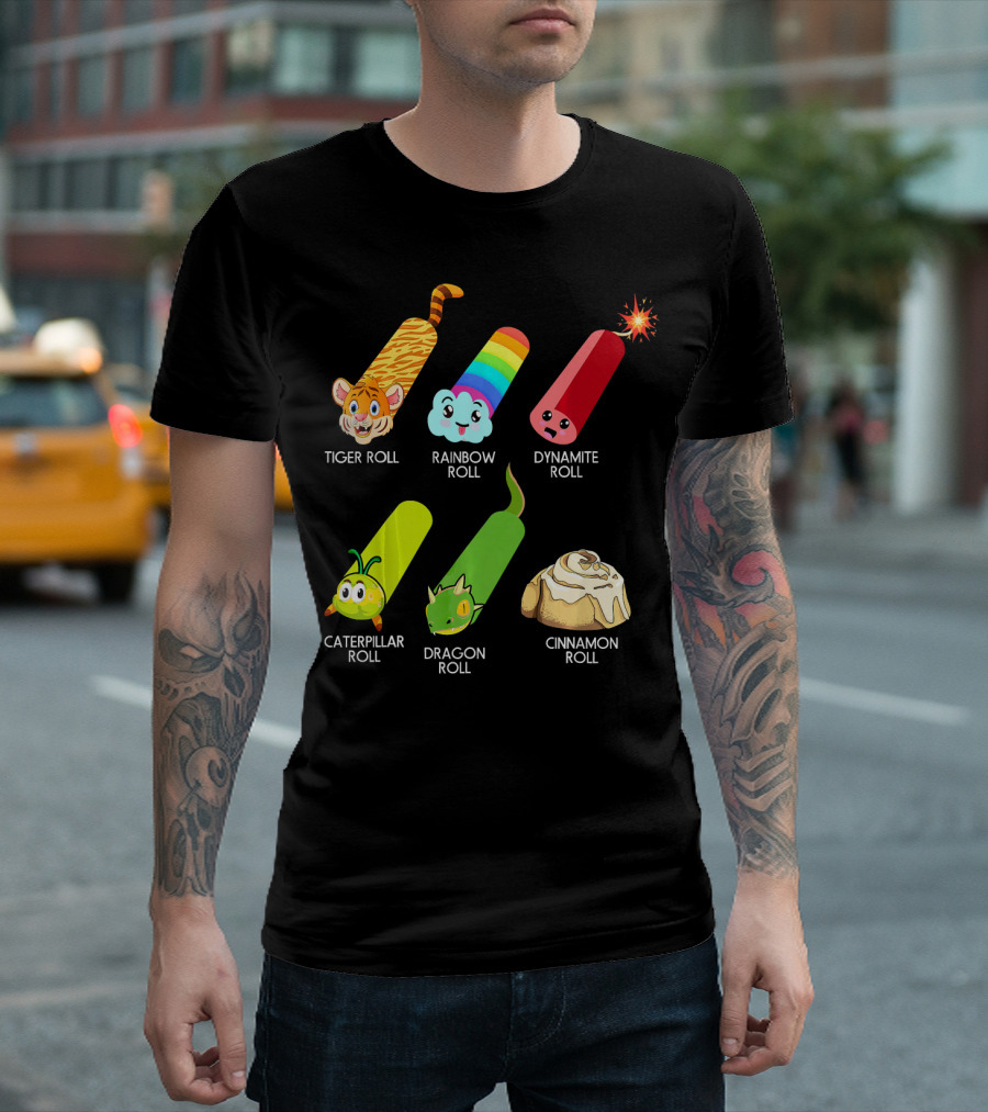Tiger Roll Rainbow Roll Dynamite Roll Caterpillar Roll Dragon Roll Cinnamon Roll Sushi Rolls Funny Sushi Lover Japan Foo T-Shirt