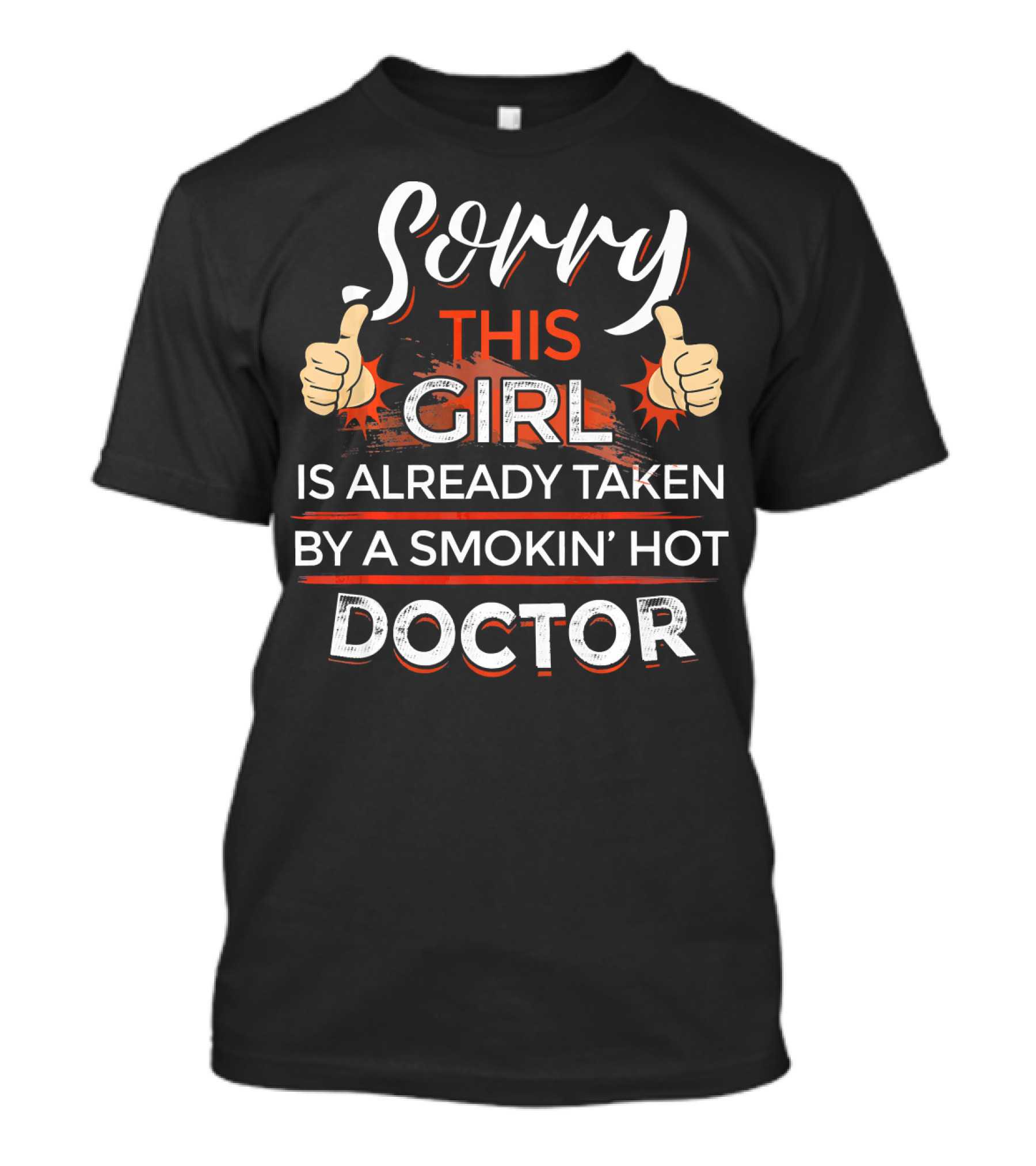 Sorry This Girl Is Already Taken By A Smokin' Hot Doctor T-Shirt