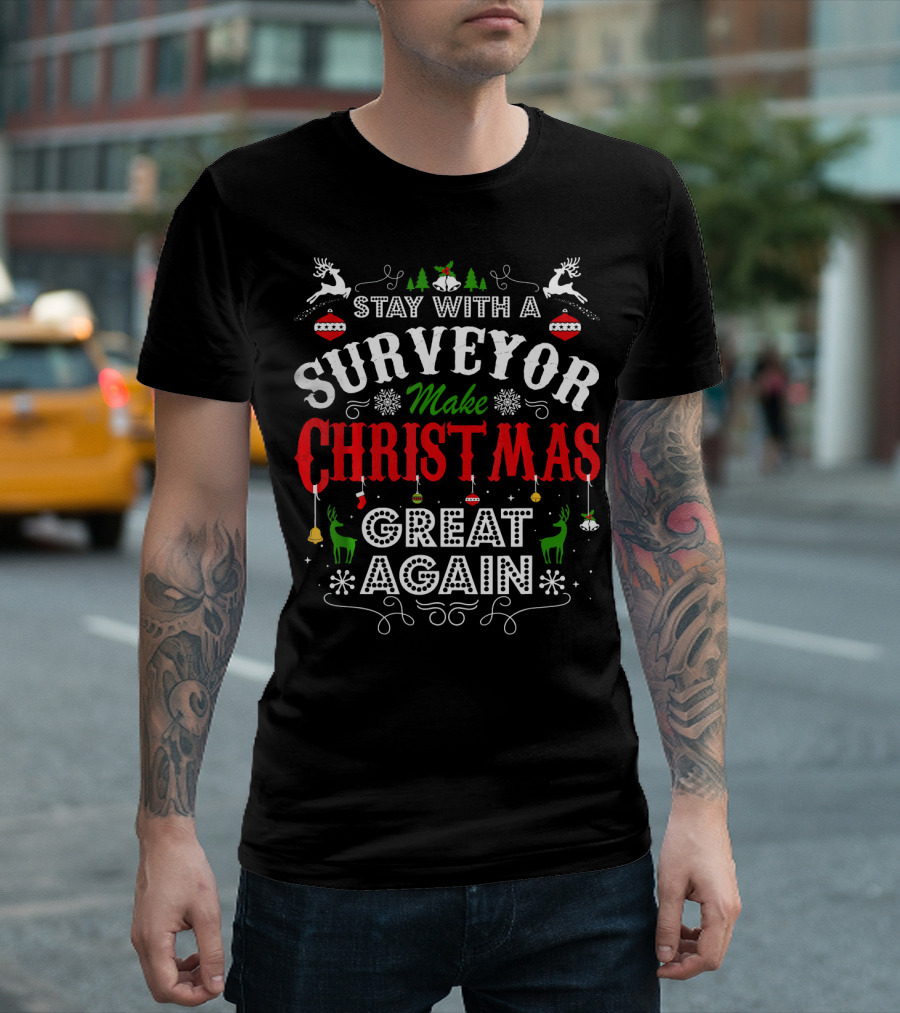 Stay with a Surveyor Make Christmas Great Again T-Shirt
