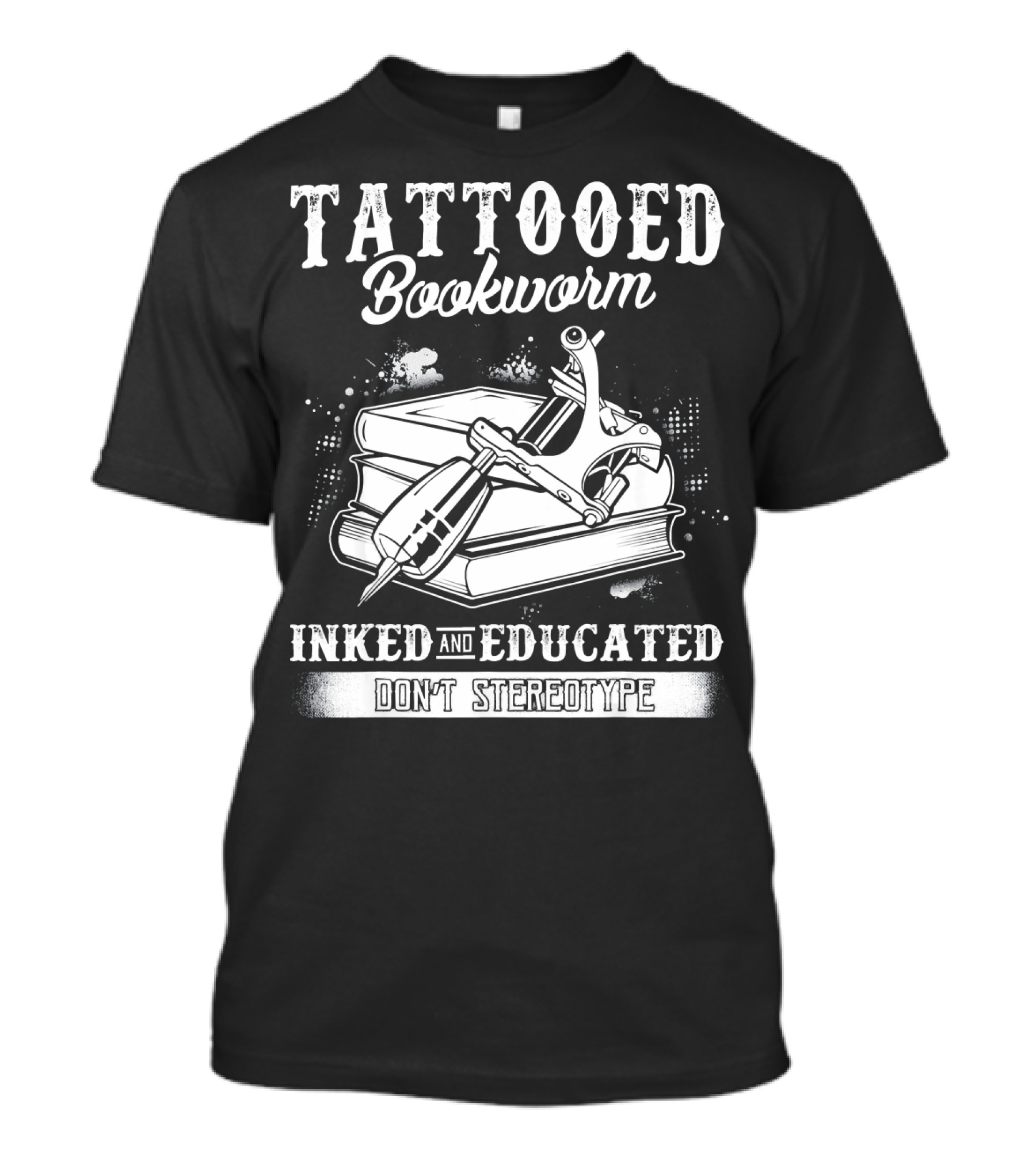 Tattooed Bookworm Inked And Educated Don't Stereotype T-Shirt