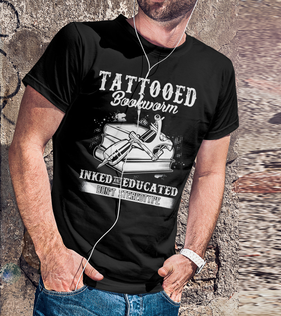 Tattooed Bookworm Inked And Educated Don't Stereotype T-Shirt