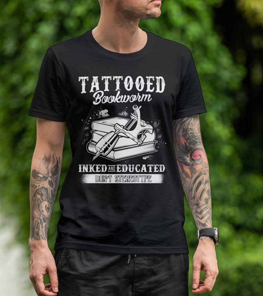 Tattooed Bookworm Inked And Educated Don't Stereotype T-Shirt