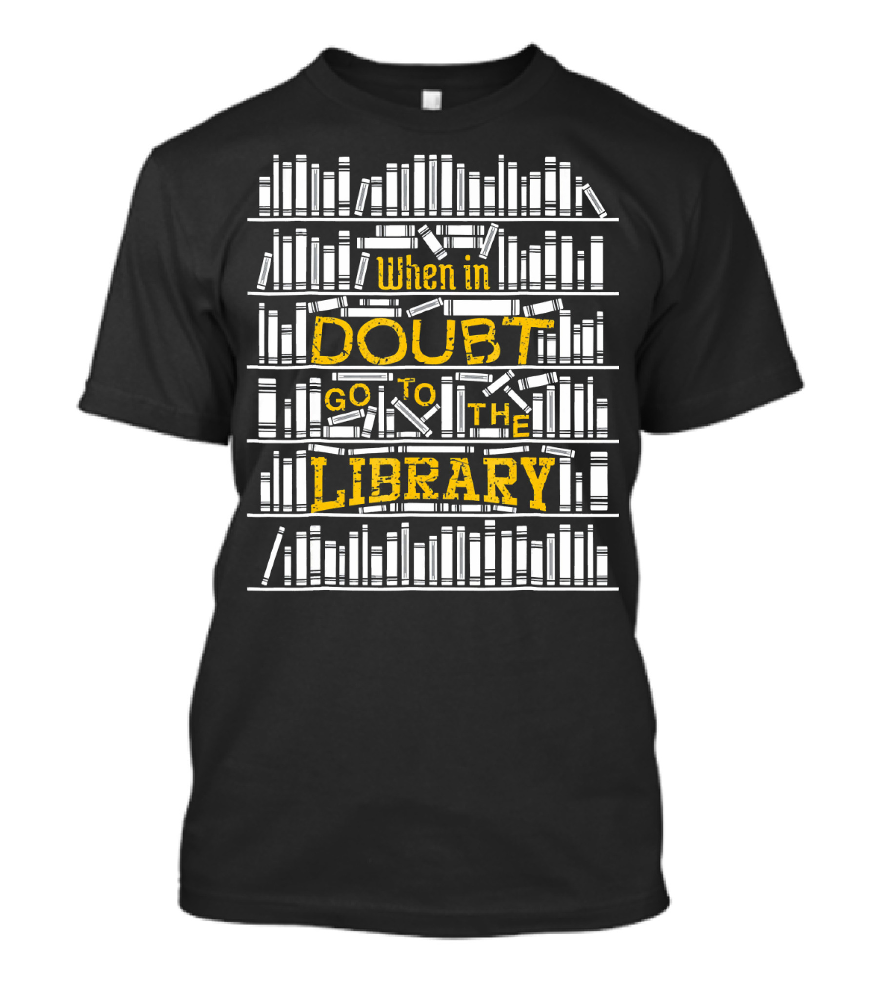 When In Doubt Go To The Library Reading Books T-Shirt