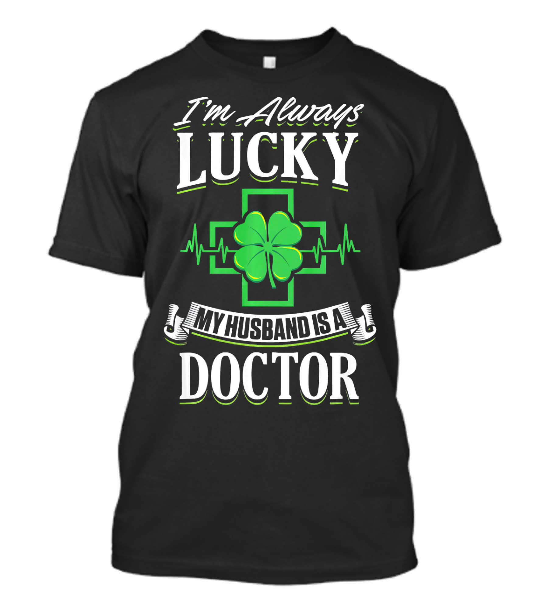 I'm Always Lucky My Husband Is A Doctor St. Patrick's Day Clover T-Shirt