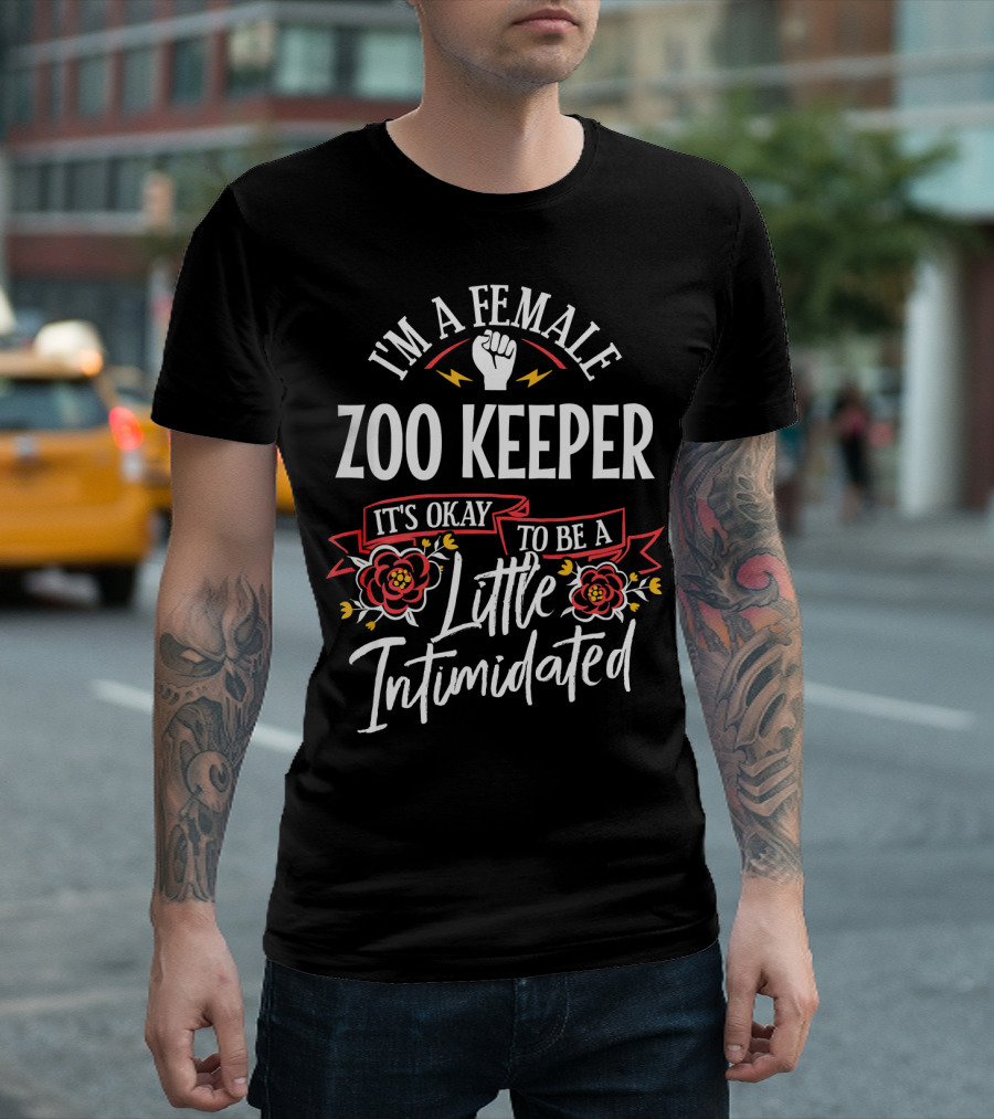 I'm a Female Zoo Keeper It's Okay to Be a Little Intimidated T-Shirt