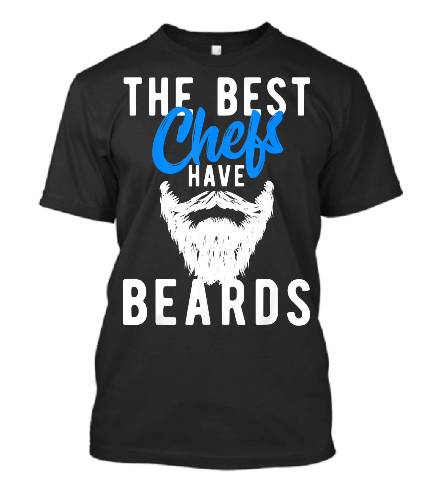 THE BEST CHEFS HAVE BEARDS T-Shirt