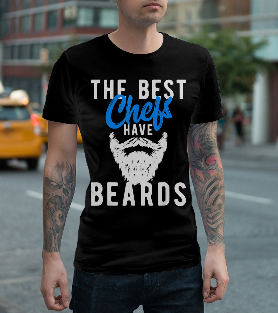 THE BEST CHEFS HAVE BEARDS T-Shirt