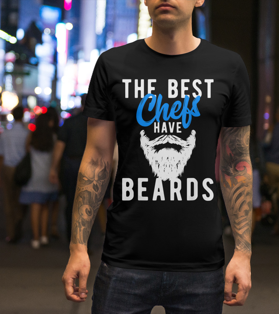 THE BEST CHEFS HAVE BEARDS T-Shirt