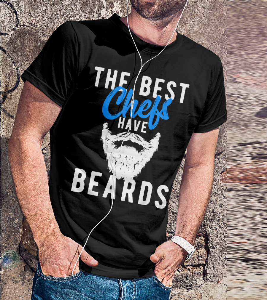 THE BEST CHEFS HAVE BEARDS T-Shirt
