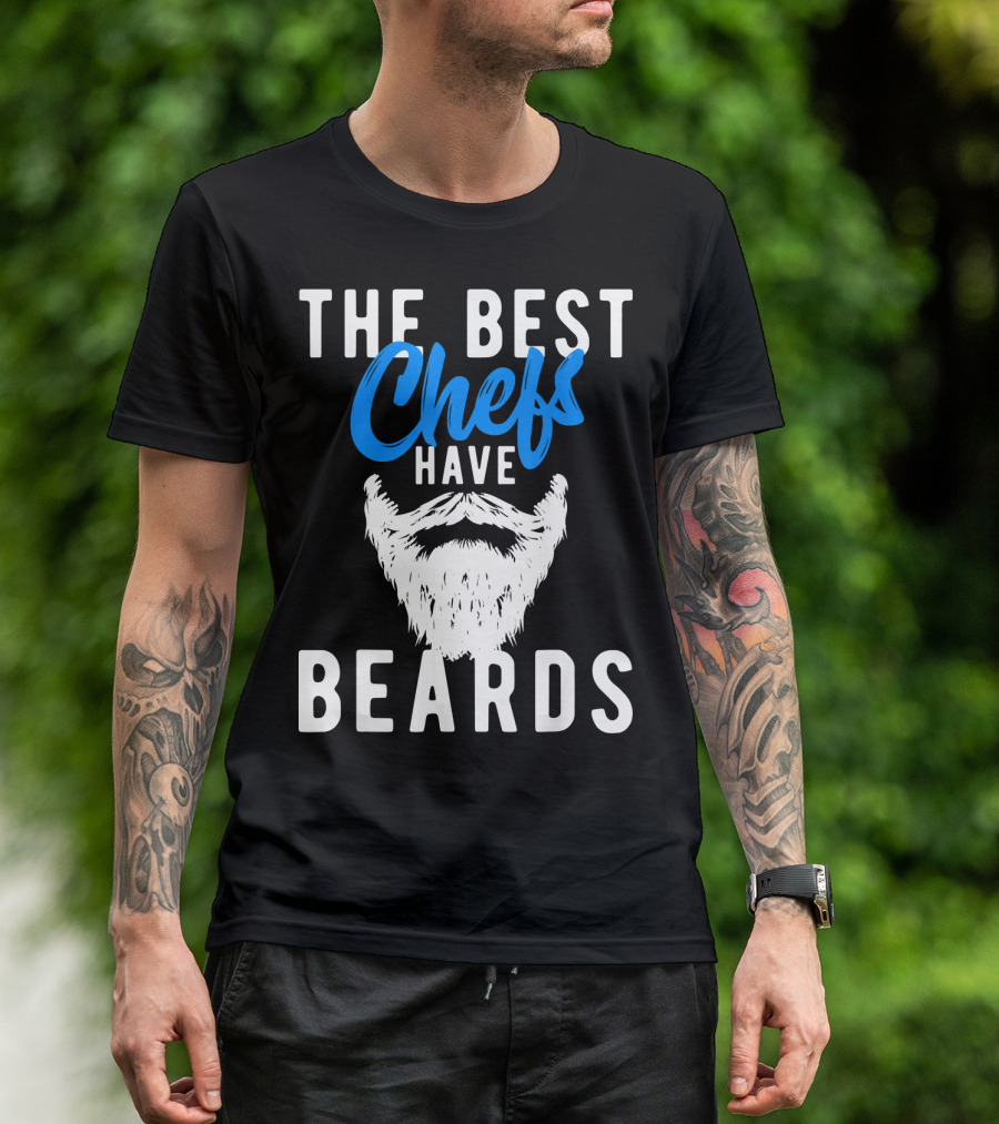 THE BEST CHEFS HAVE BEARDS T-Shirt