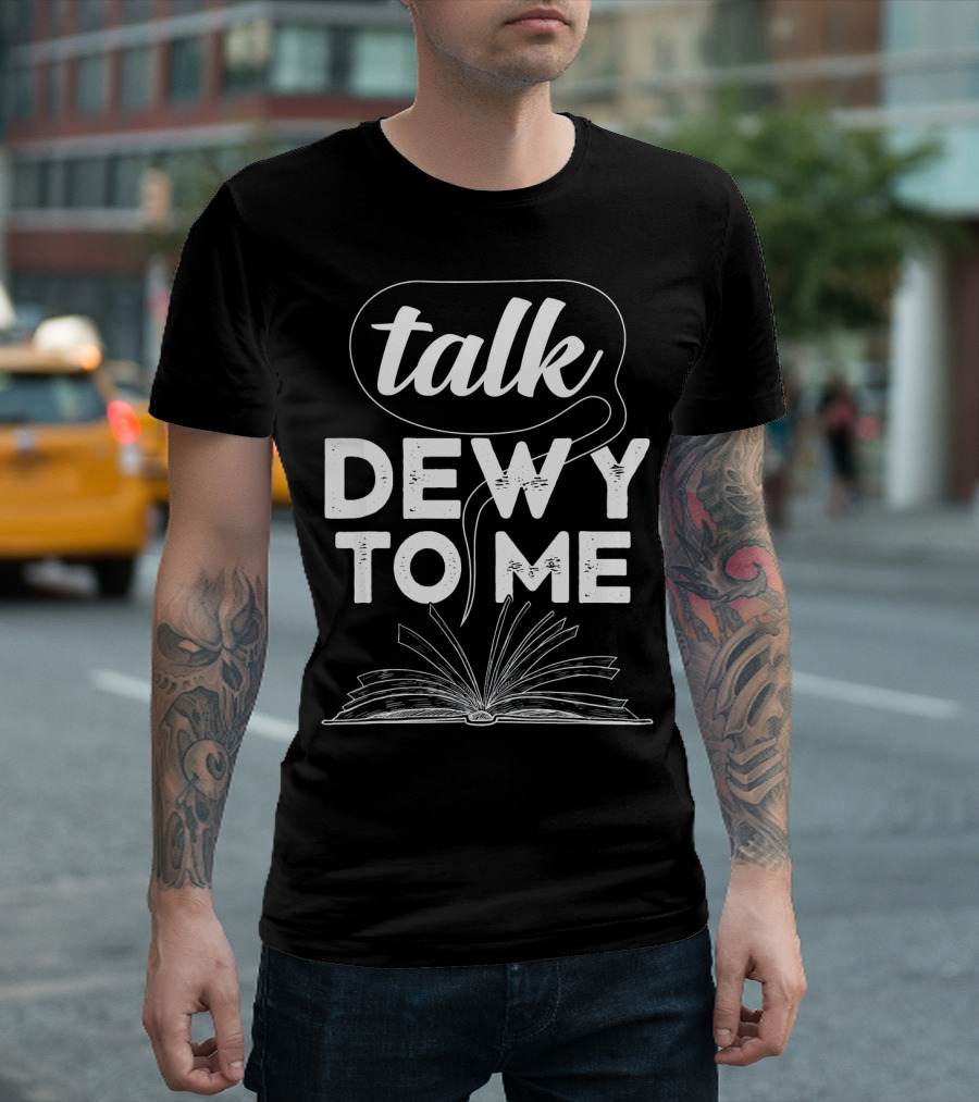 Talk Dewy To Me Funny Book Meme Nerd Reader T-Shirt