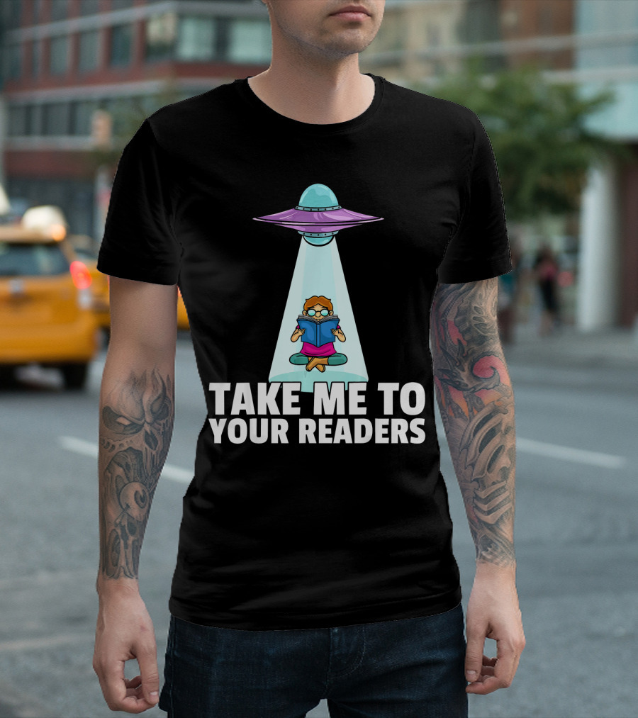 Take Me To Your Readers UFO Teacher Reading T-Shirt