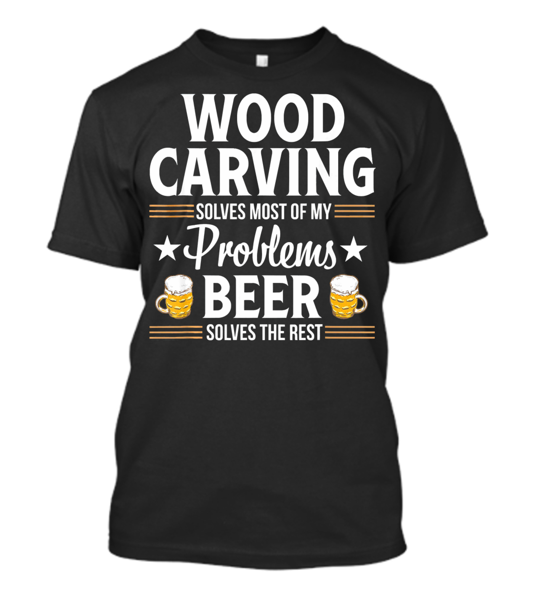 Wood Carving Solves Most Of My Problems Beer Solves The Rest T-Shirt