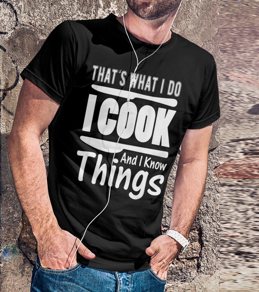 That's What I Do I Cook And I Know Things Cooking Utensils T-Shirt