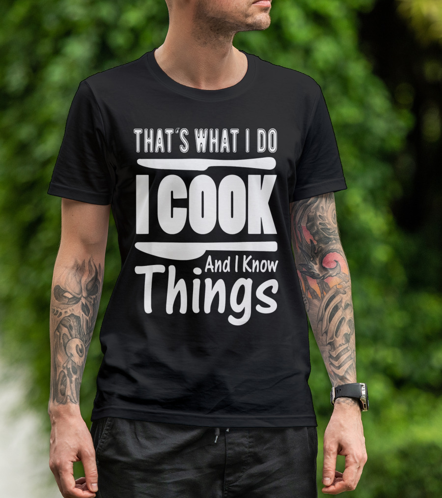 That's What I Do I Cook And I Know Things Cooking Utensils T-Shirt